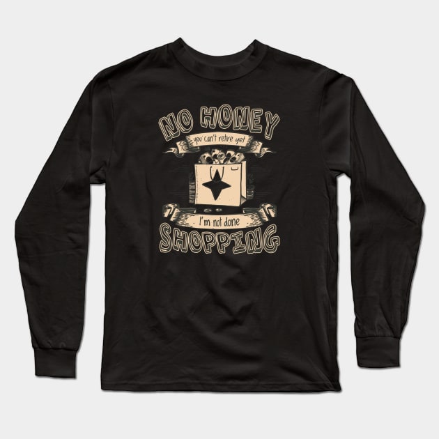 Shop 'Til You Drop: A Humorous Take on Retirement Plans! Long Sleeve T-Shirt by Life2LiveDesign